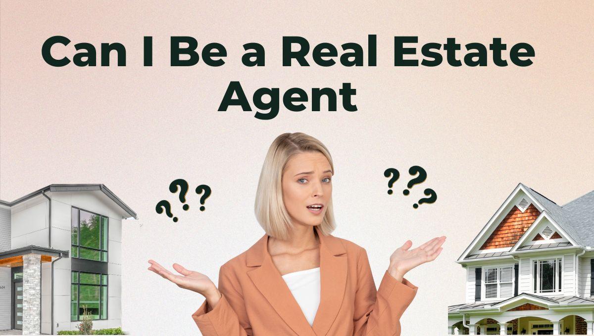 Can I Be a Real Estate Agent